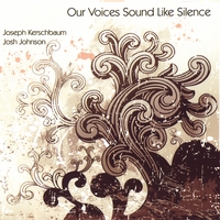 Joseph Kerschbaum & Josh Johnson : Our Voices Sound Like Silence