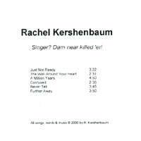 RACHEL KERSHENBAUM: Singer? Darn near killed 'er!