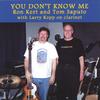 RON KERT AND TOM SAPUTO: You Don't Know Me