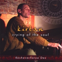 Keshavacharya Das : Kirtan - Crying of the Soul