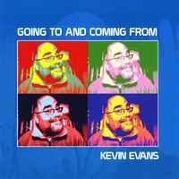 Kevin Evans : Going To and Coming From