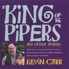 KEVIN CARR: The King Of The Pipers