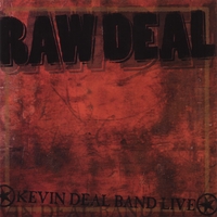 Kevin Deal Band : Raw Deal, Kevin Deal Band Live