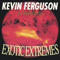 KEVIN FERGUSON: Exotic Extremes