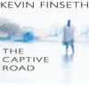 Kevin Finseth: The Captive Road