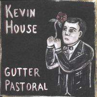 KEVIN HOUSE: Gutter Pastoral