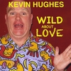 KEVIN HUGHES: Kevin Hughes- Wild About Love