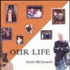Kevin McGowan: Our Life