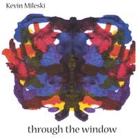 Kevin Mileski : Through The Window
