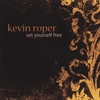 KEVIN ROPER: Set Yourself Free