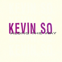 KEVIN SO: Along The Way