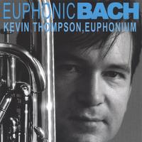 Kevin Thompson, euphonium : Euphonic Bach