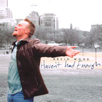KEVIN WOOD: Haven't Had Enough