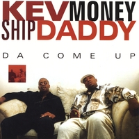 KEV-MONEY & SHIP DADDY: Da Come Up