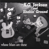 K.G. JACKSON AND SHAKIN' GROUND: whose blues are these