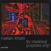 RUSLAN KHAIN: For Medicinal Purposes Only!
