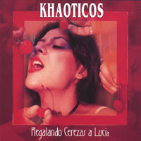 KHAOTICOS: Regalando Cerezas A Lucia