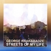 GEORGE KHARABADZE: Streets Of My Life