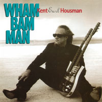 KENT EARL HOUSMAN: Wham Bam Man