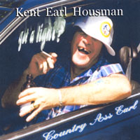 Kent Earl Housman : Country Ass Earl. Got a Light?