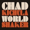CHAD KICHULA: World Shaker