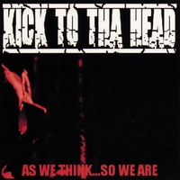 KICK TO THA HEAD: As We Think...So We Are