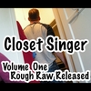 Tom Kiesche, the Closet Singer: Closet Singer "Volume One: Rough Raw Released"