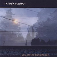KIESKAGATO: you, are the one, who can