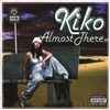 KIKO: Almost There