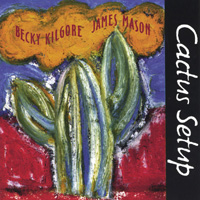 Becky Kilgore & James Mason : Cactus Setup