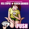 KILL CUPID & BENCH GRINDER: Push