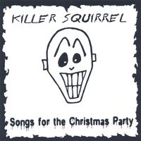 KILLER SQUIRREL: Songs for the Company Christmas Party
