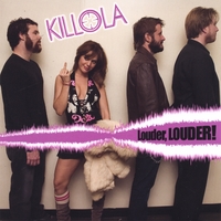 Killola : Louder, Louder!