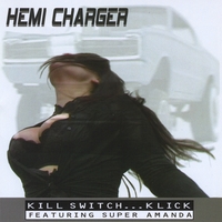 KILL SWITCH...KLICK FEATURING SUPER AMANDA: Hemi Charger