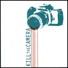KILL THE CAMERA: Kill the Camera