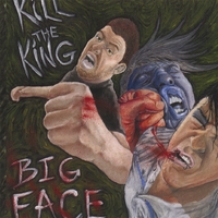 Kill The King : Big Face ep