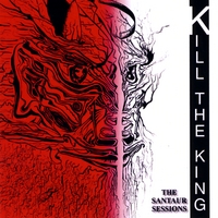 Kill the King : The Santaur Sessions