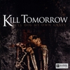 KILL TOMORROW: I'll Dig My Own Grave