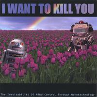I Want To kill You : The Inevitability Of Mind Control Through Nanotechnology
