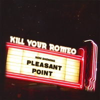KILL YOUR ROMEO: Pleasant Point