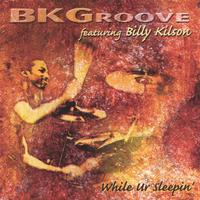 Billy Kilson's BK Groove : While Ur Sleepin'