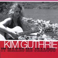 Kim Guthrie : It Makes Me Jealous