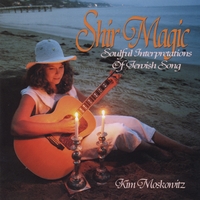 Kim Moskowitz : Shir Magic, Soulful Interpretations of Jewish Song