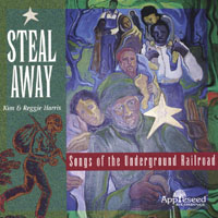 Kim & Reggie Harris : Steal Away: Songs from the Underground Railroad