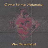 Kim Schoffstall : Come To Me Nehemiah