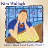 KIM WALLACH: Where Does Love Come From