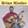 BRIAN KINDER: A Kid Like You