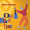 BRIAN KINDER: One More Time