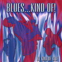 KIND OF BLUE: Blues...Kind Of!