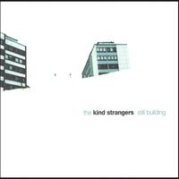 the kind strangers : still building